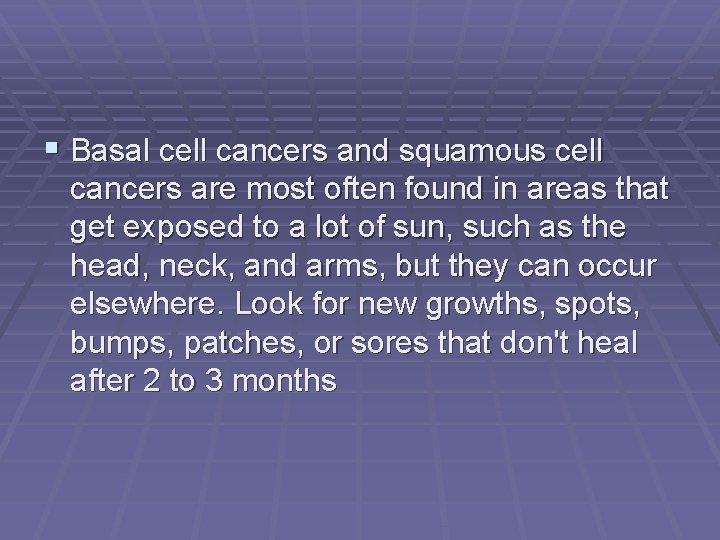  Basal cell cancers and squamous cell cancers are most often found in areas