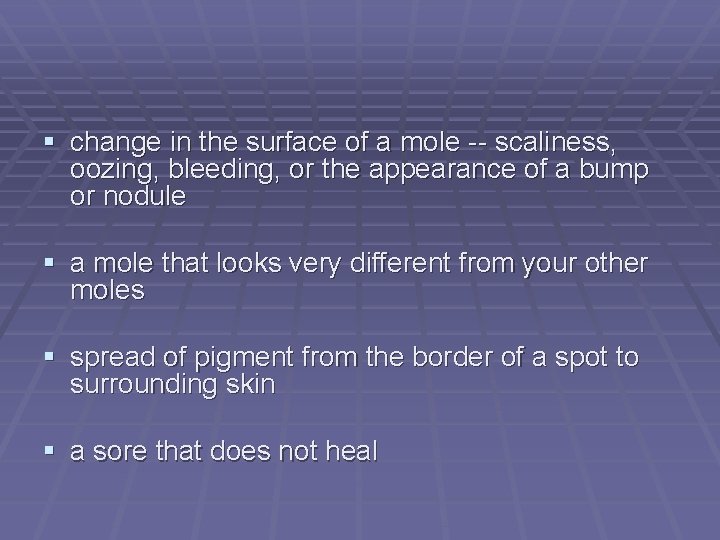  change in the surface of a mole -- scaliness, oozing, bleeding, or the