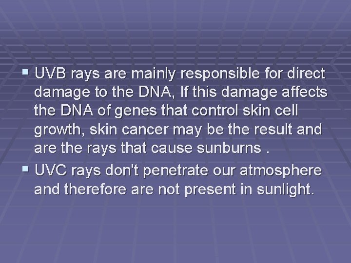 UVB rays are mainly responsible for direct damage to the DNA, If this