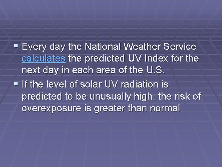  Every day the National Weather Service calculates the predicted UV Index for the