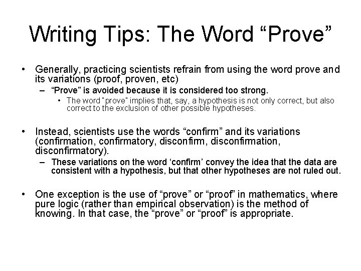 Writing Tips: The Word “Prove” • Generally, practicing scientists refrain from using the word