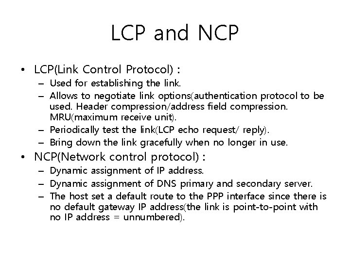 LCP and NCP • LCP(Link Control Protocol) : – Used for establishing the link.