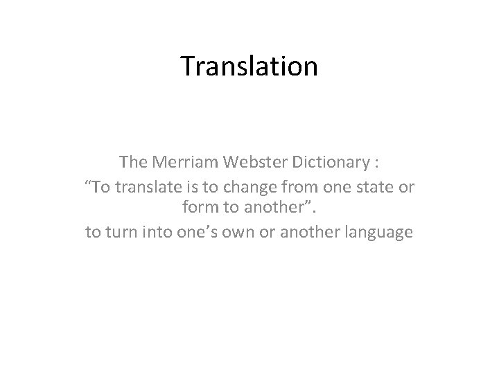 Translation The Merriam Webster Dictionary : “To translate is to change from one state