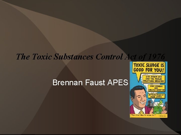 The Toxic Substances Control Act of 1976 Brennan Faust APES 