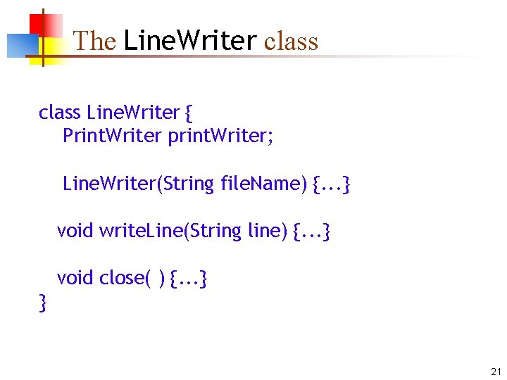 The Line. Writer class Line. Writer { Print. Writer print. Writer; Line. Writer(String file.
