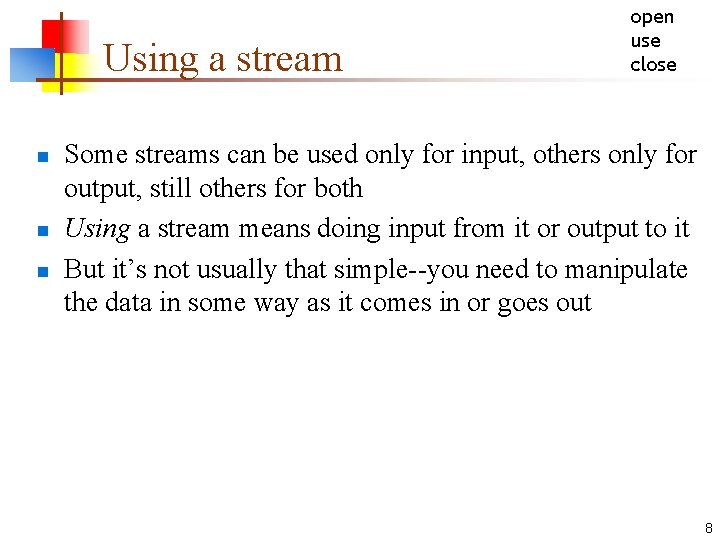 Using a stream n n n open use close Some streams can be used
