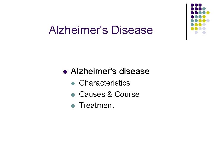Alzheimer's Disease l Alzheimer's disease l l l Characteristics Causes & Course Treatment 