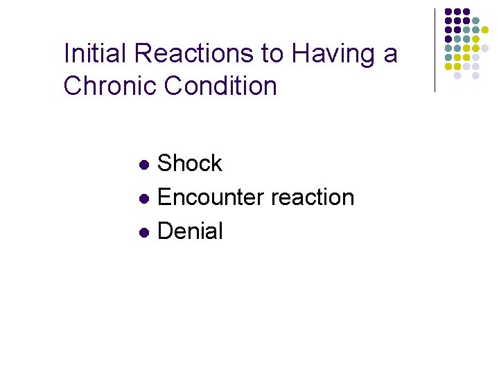 Initial Reactions to Having a Chronic Condition Shock l Encounter reaction l Denial l