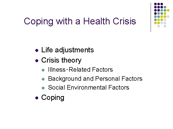 Coping with a Health Crisis l l Life adjustments Crisis theory l l Illness‑Related