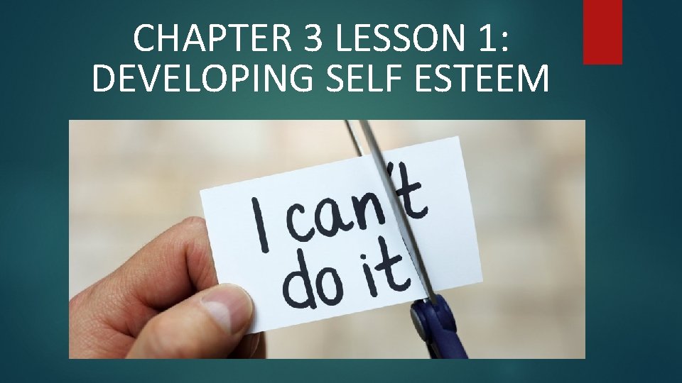 CHAPTER 3 LESSON 1: DEVELOPING SELF ESTEEM 