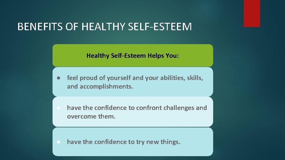BENEFITS OF HEALTHY SELF-ESTEEM Healthy Self-Esteem Helps You: ● feel proud of yourself and