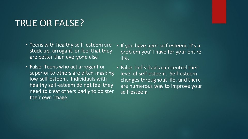 TRUE OR FALSE? ▪ Teens with healthy self- esteem are ▪ If you have