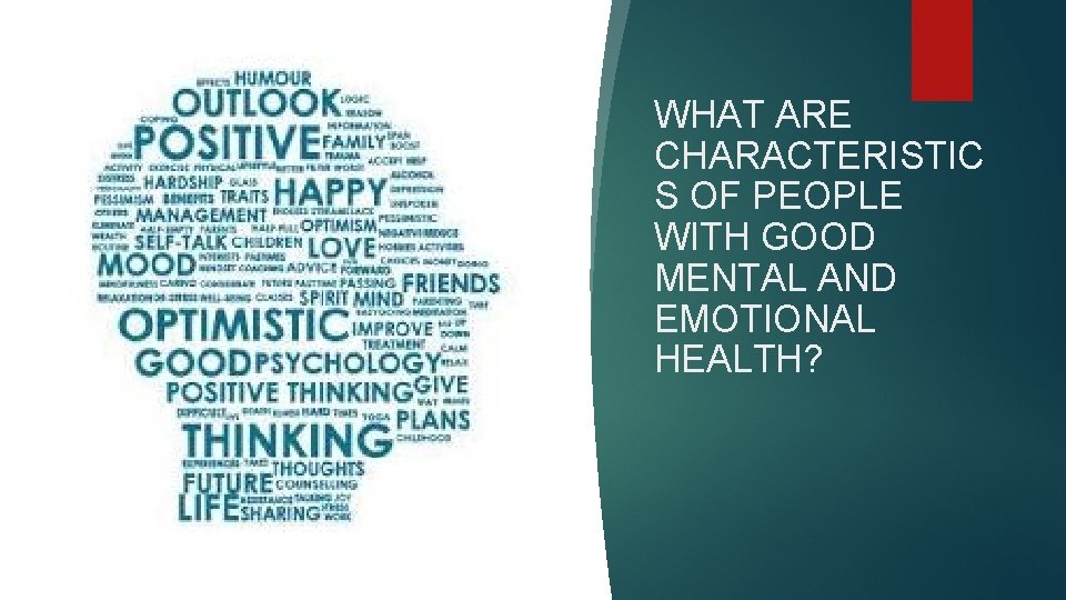 WHAT ARE CHARACTERISTIC S OF PEOPLE WITH GOOD MENTAL AND EMOTIONAL HEALTH? 