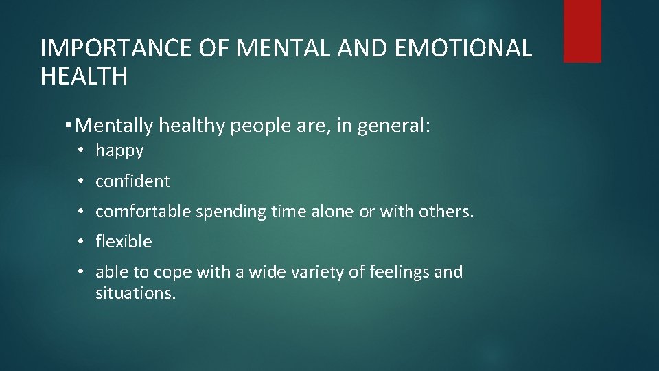 IMPORTANCE OF MENTAL AND EMOTIONAL HEALTH ▪ Mentally healthy people are, in general: •