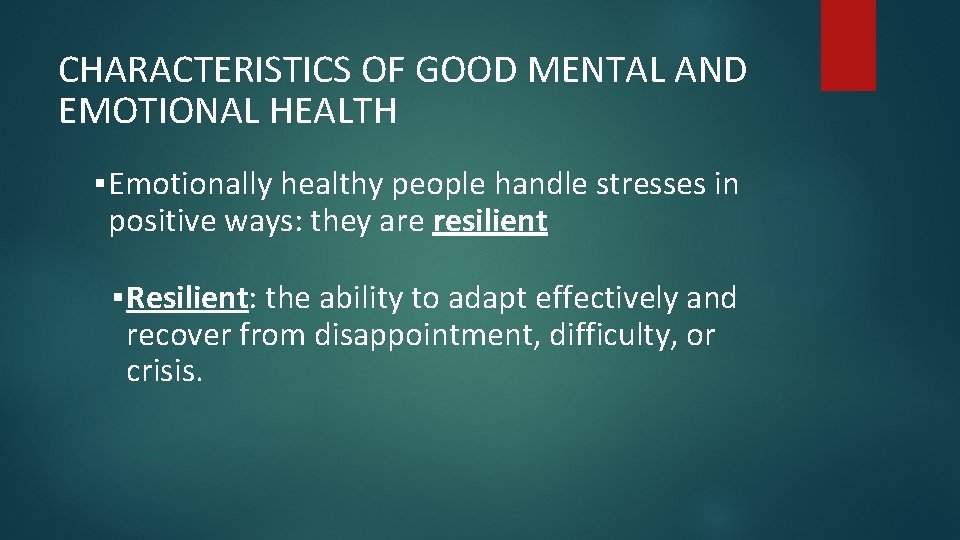 CHARACTERISTICS OF GOOD MENTAL AND EMOTIONAL HEALTH ▪ Emotionally healthy people handle stresses in