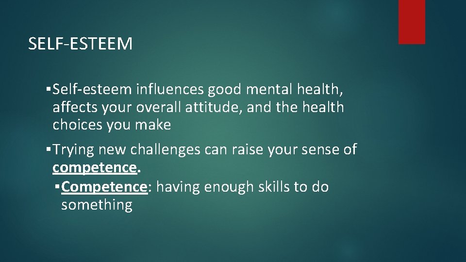 SELF-ESTEEM ▪ Self-esteem influences good mental health, affects your overall attitude, and the health