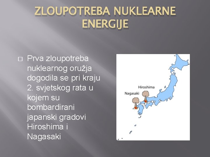 ZLOUPOTREBA NUKLEARNE ENERGIJE � Prva zloupotreba nuklearnog oružja dogodila se pri kraju 2. svjetskog