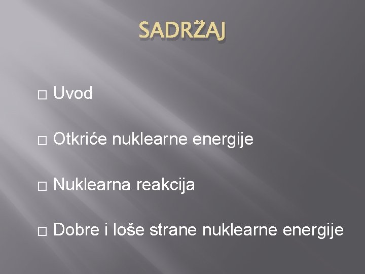 SADRŽAJ � Uvod � Otkriće nuklearne energije � Nuklearna reakcija � Dobre i loše