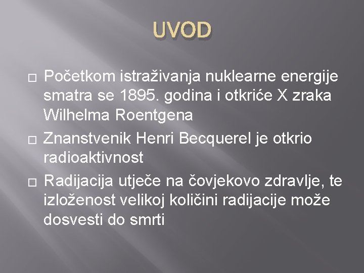 UVOD � � � Početkom istraživanja nuklearne energije smatra se 1895. godina i otkriće