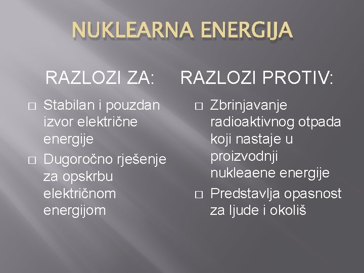 NUKLEARNA ENERGIJA RAZLOZI ZA: � � Stabilan i pouzdan izvor električne energije Dugoročno rješenje