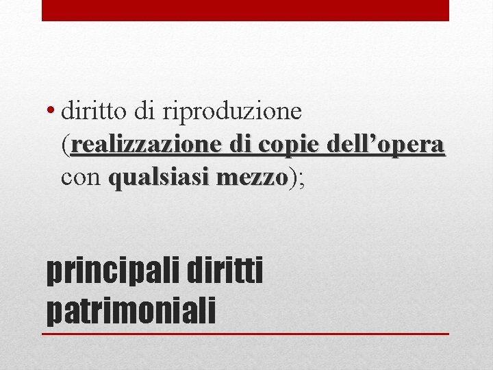  • diritto di riproduzione (realizzazione di copie dell’opera con qualsiasi mezzo); mezzo principali