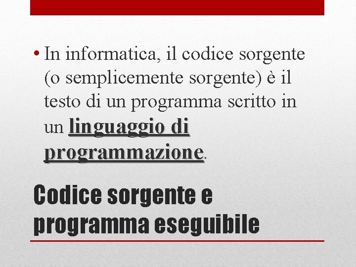  • In informatica, il codice sorgente (o semplicemente sorgente) è il testo di