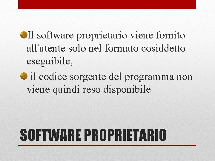 Il software proprietario viene fornito all'utente solo nel formato cosiddetto eseguibile, il codice sorgente