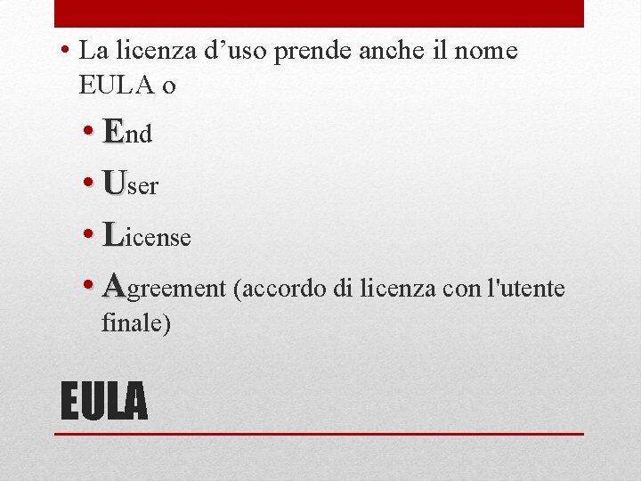  • La licenza d’uso prende anche il nome EULA o • End •
