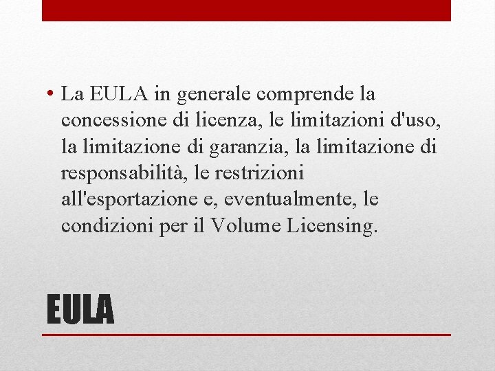  • La EULA in generale comprende la concessione di licenza, le limitazioni d'uso,