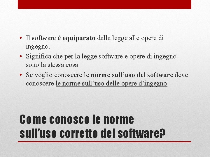  • Il software è equiparato dalla legge alle opere di ingegno. • Significa