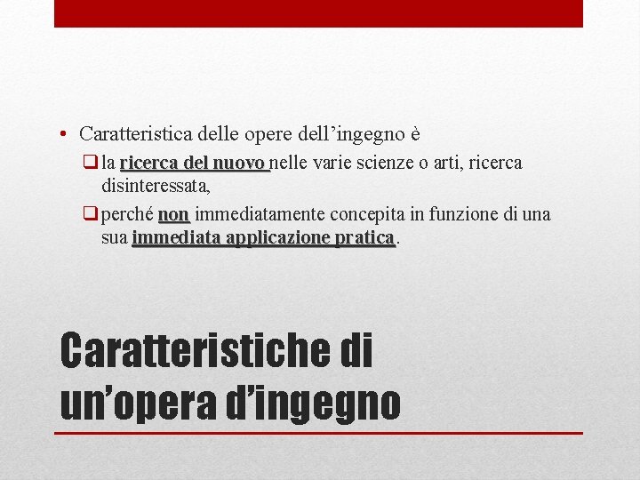  • Caratteristica delle opere dell’ingegno è q la ricerca del nuovo nelle varie