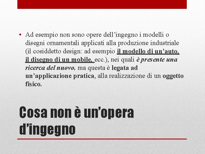  • Ad esempio non sono opere dell’ingegno i modelli o disegni ornamentali applicati