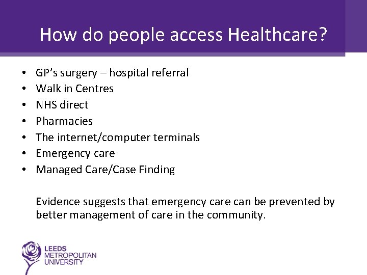 How do people access Healthcare? • • GP’s surgery – hospital referral Walk in