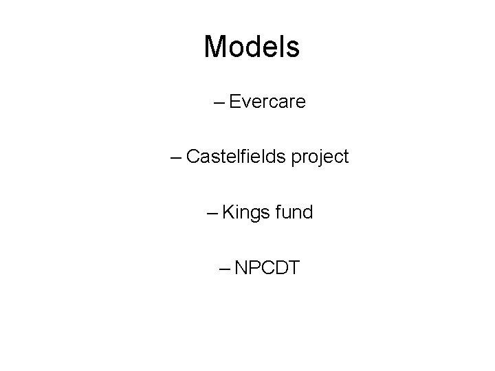 Models – Evercare – Castelfields project – Kings fund – NPCDT 