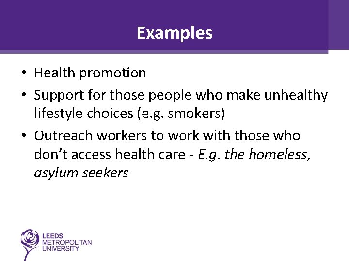 Examples • Health promotion • Support for those people who make unhealthy lifestyle choices