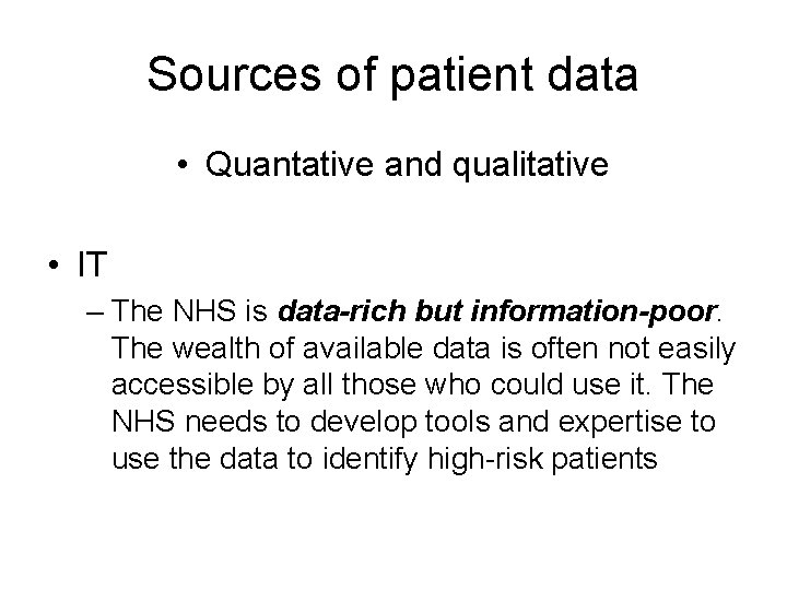 Sources of patient data • Quantative and qualitative • IT – The NHS is