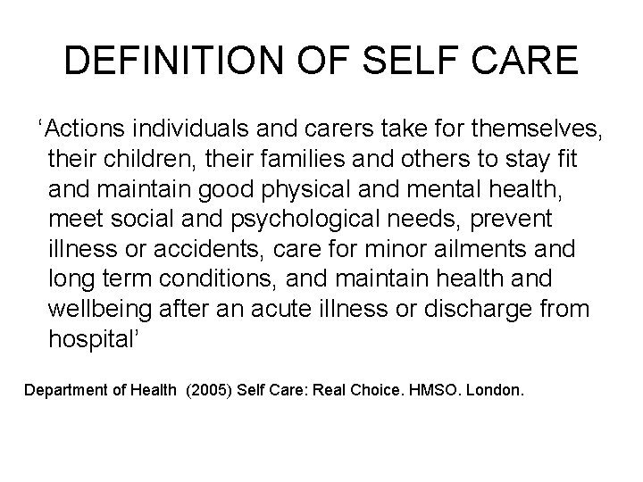 DEFINITION OF SELF CARE ‘Actions individuals and carers take for themselves, their children, their