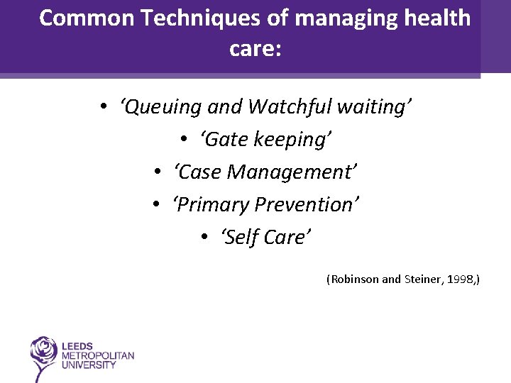 Common Techniques of managing health care: • ‘Queuing and Watchful waiting’ • ‘Gate keeping’