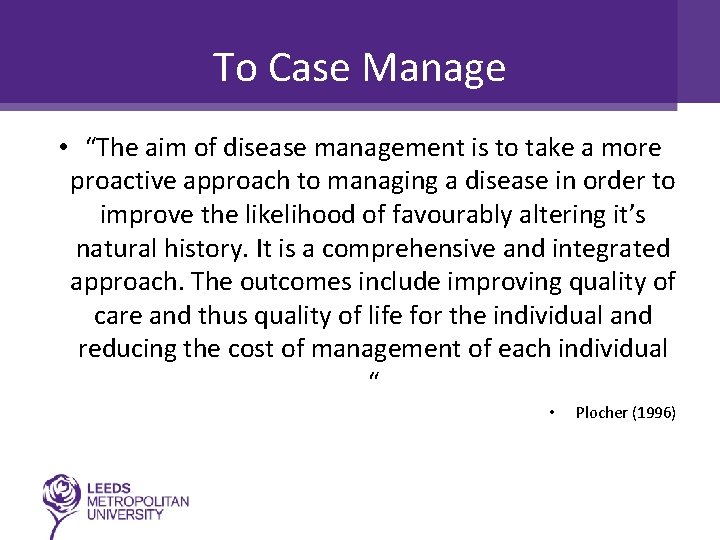 To Case Manage • “The aim of disease management is to take a more
