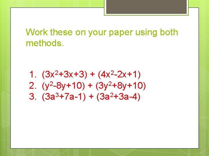 Work these on your paper using both methods. 1. (3 x 2+3 x+3) +