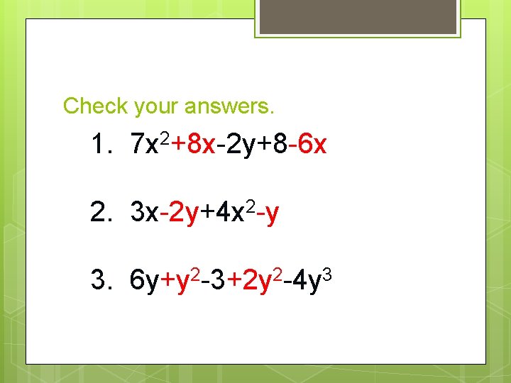 Check your answers. 1. 7 x 2+8 x-2 y+8 -6 x 2. 3 x-2