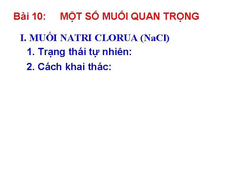 Bài 10: MỘT SỐ MUỐI QUAN TRỌNG I. MUỐI NATRI CLORUA (Na. Cl) 1.