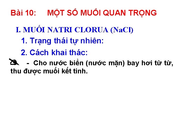 Bài 10: MỘT SỐ MUỐI QUAN TRỌNG I. MUỐI NATRI CLORUA (Na. Cl) 1.