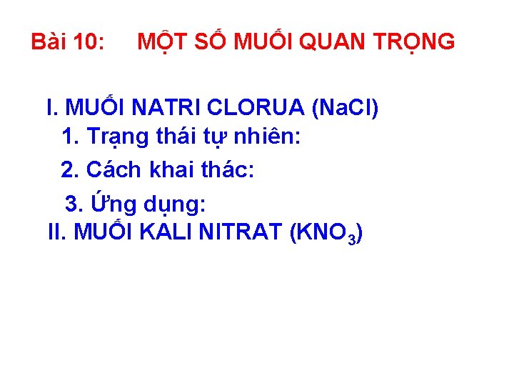 Bài 10: MỘT SỐ MUỐI QUAN TRỌNG I. MUỐI NATRI CLORUA (Na. Cl) 1.