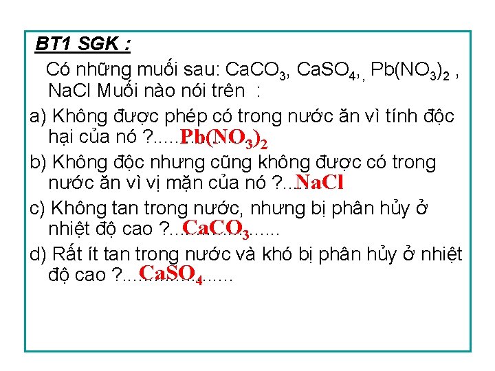 BT 1 SGK : Có những muối sau: Ca. CO 3, Ca. SO 4,