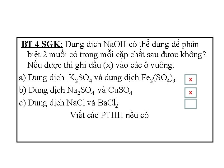 BT 4 SGK: Dung dịch Na. OH có thể dùng để phân biệt 2