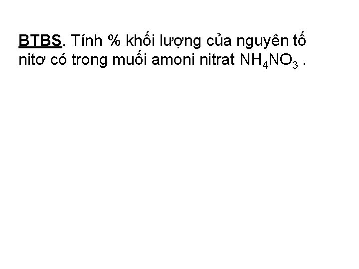 BTBS. Tính % khối lượng của nguyên tố nitơ có trong muối amoni nitrat