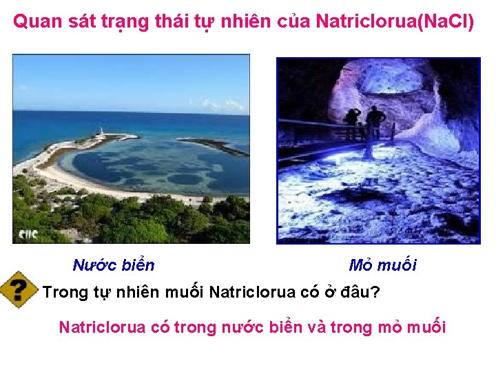 Quan sát trạng thái tự nhiên của Natriclorua(Na. Cl) Nước biển Mỏ muối Trong