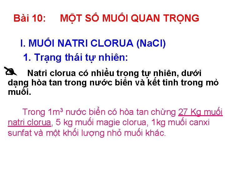 Bài 10: MỘT SỐ MUỐI QUAN TRỌNG I. MUỐI NATRI CLORUA (Na. Cl) 1.