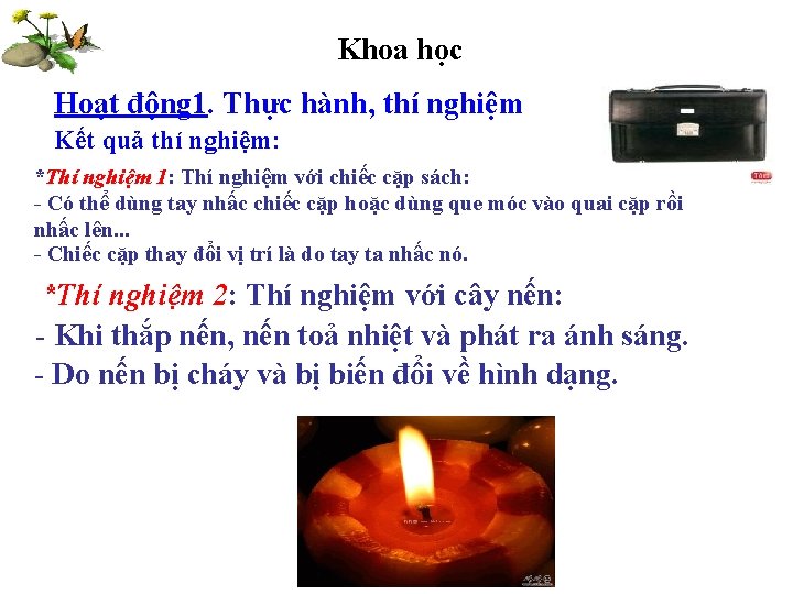 Khoa học Hoạt động 1. Thực hành, thí nghiệm Kết quả thí nghiệm: *Thí